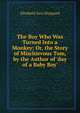 The Boy Who Was Turned Into a Monkey: Or, the Story of Mischievous Tom, by the Author of 'day of a Baby Boy'., Elizabeth Sara Sheppard 