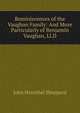 Reminiscences of the Vaughan Family: And More Particularly of Benjamin Vaughan, Ll.D., John Hannibal Sheppard 
