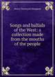 Songs and ballads of the West: a collection made from the mouths of the people, Henry Fleetwood Sheppard 