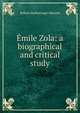 Emile Zola: a biographical and critical study, Sherard, Robert Harborough, 1861-1943 
