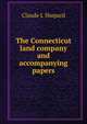 The Connecticut land company and accompanying papers, Claude L Shepard 