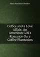 Coffee and a Love Affair: An American Girl's Romance On a Coffee Plantation, Mary Boardman Sheldon 