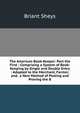 The American Book-Keeper: Part the First : Comprising a System of Book-Keeping by Single and Double Entry : Adapted to the Merchant, Farmer, and . a New Method of Posting and Proving the B, Briant Sheys 