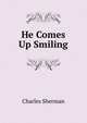 He Comes Up Smiling, Charles Sherman 