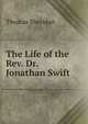 The Life of the Rev. Dr. Jonathan Swift ., Thomas Sheridan 