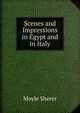 Scenes and Impressions in Egypt and in Italy, Moyle Sherer 