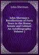 John Sherman's Recollections of Forty Years in the House, Senate and Cabinet: An Autobiography, Volume 2, John Sherman 