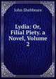 Lydia: Or, Filial Piety. a Novel, Volume 2, John Shebbeare 
