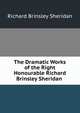The Dramatic Works of the Right Honourable Richard Brinsley Sheridan ., Ричард Бринсли Шеридан 