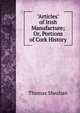 "Articles" of Irish Manufacture; Or, Portions of Cork History, Thomas Sheahan 