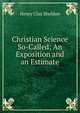 Christian Science So-Called: An Exposition and an Estimate, Henry Clay Sheldon 