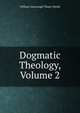 Dogmatic Theology, Volume 2, Shedd, William Greenough Thayer 