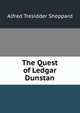 The Quest of Ledgar Dunstan, Alfred Tresidder Sheppard 