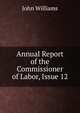 Annual Report of the Commissioner of Labor, Issue 12, Williams, John 