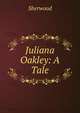 Juliana Oakley: A Tale, Sherwood 