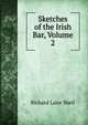 Sketches of the Irish Bar, Volume 2, Richard Lalor Sheil 