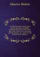 An Historical and Critical Essay On the True Rise of Nobility, Political and Civil: From the First Ages of the World, Thro' the Jewish, Grecian, Roman . &c., Down to This Present Time, Volume 1, Maurice Shelton 