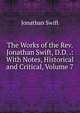 The Works of the Rev. Jonathan Swift, D.D. .: With Notes, Historical and Critical, Volume 7, Swift, Jonathan, 1667-1745 