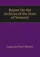 Report On the Archives of the State of Vermont, Augustus Hunt Shearer 