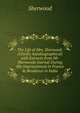 The Life of Mrs. Sherwood: (Chiefly Autobiographical) with Extracts from Mr. Sherwoods Journal During His Imprisonment in France & Residence in India, Sherwood 