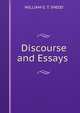 Discourse and Essays ., WILLIAM G. T. SHEDD 