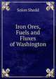 Iron Ores, Fuels and Fluxes of Washington, Solon Shedd 