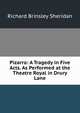Pizarro: A Tragedy in Five Acts. As Performed at the Theatre Royal in Drury Lane, Ричард Бринсли Шеридан 