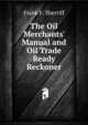 The Oil Merchants' Manual and Oil Trade Ready Reckoner, Frank F. Sherriff 