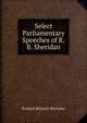 Select Parliamentary Speeches of R.B. Sheridan, Ричард Бринсли Шеридан 