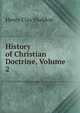 History of Christian Doctrine, Volume 2, Henry Clay Sheldon 