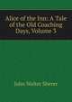Alice of the Inn: A Tale of the Old Coaching Days, Volume 3, John Walter Sherer 