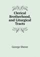 Clerical Brotherhood, and Liturgical Tracts, George Sherer 