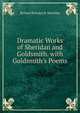 Dramatic Works of Sheridan and Goldsmith. with Goldsmith's Poems, Richard Brinsley B. Sheridan 