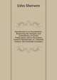 Introduction to an Examination . Respecting the Antiquity and Authenticity of Certain Publications, Said to Have Been Found in Manuscripts, at . Fifteenth Century: But Generally Considere, John Sherwen 