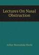 Lectures On Nasal Obstruction, Arthur Marmaduke Sheild 