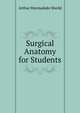 Surgical Anatomy for Students, Arthur Marmaduke Sheild 