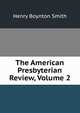 The American Presbyterian Review, Volume 2, Smith, Henry Boynton, 1815-1877 