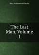 The Last Man, Volume 1, Mary Wollstonecraft Shelley 