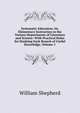 Systematic Education: Or, Elementary Instruction in the Various Departments of Literature and Science: With Practical Rules for Studying Each Branch of Useful Knowledge, Volume 1, William Shepherd 