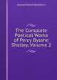 The Complete Poetical Works of Percy Bysshe Shelley, Volume 2, Woodberry, George Edward, 1855-1930 