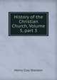 History of the Christian Church, Volume 5, part 3, Henry Clay Sheldon 