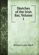 Sketches of the Irish Bar, Volume 1, Richard Lalor Sheil 
