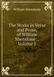 The Works in Verse and Prose, of William Shenstone ., Volume 1, William Shenstone 