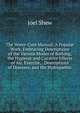 The Water-Cure Manual: A Popular Work, Embracing Descriptions of the Various Modes of Bathing, the Hygienic and Curative Effects of Air, Exercise, . Descriptions of Diseases, and the Hydropathic, Joel Shew 