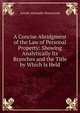 A Concise Abridgment of the Law of Personal Property: Showing Analytically Its Branches and the Title by Which Is Held, Joseph Alexander Shearwood 
