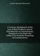 A Concise Abridgment of the Law of Real Property and an Introduction to Conveyincing: Designed to Facilitate the Subject for Students Preparing for Examinations, Joseph Alexander Shearwood 