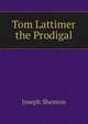 Tom Lattimer the Prodigal, Joseph Shenton 