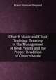 Church Music and Choir Training: Treating of the Management of Boys' Voices and the Proper Rendition of Church Music, Frank Hartson Shepard 