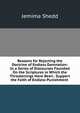 Reasons for Rejecting the Doctrine of Endless Damnation: In a Series of Discourses Founded On the Scriptures in Which the Threatenings Have Been . Support the Faith of Endless Punishment ., Jemima Shedd 