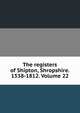 The registers of Shipton, Shropshire. 1538-1812. Volume 22, 